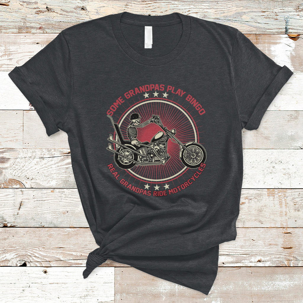 Some Grandpas Play Bingo Real Grandpas Ride Motorcycles Grumpy Old Man Biker T-Shirt TS02