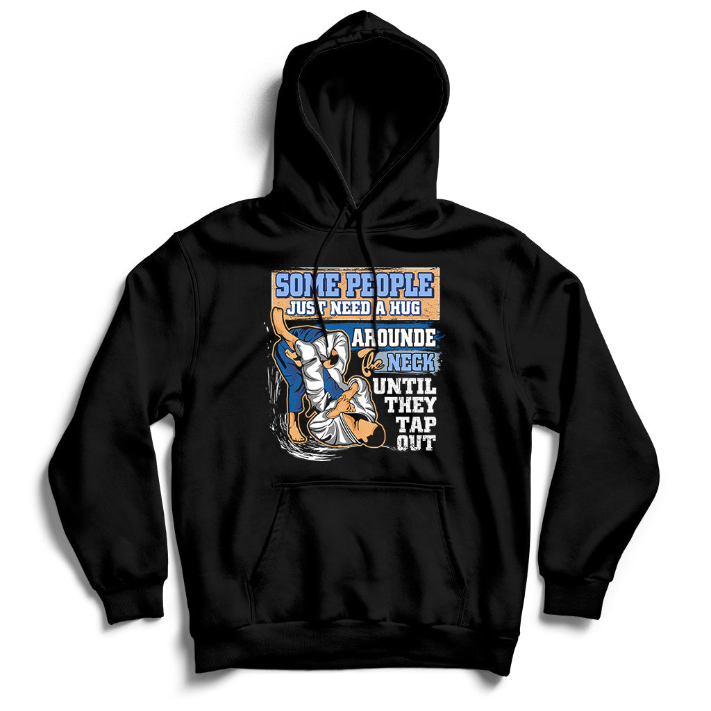 Some People Just Need A Hug-Brazilian Jiu Jitsu MMA BJJ 2d Hoodie TS01